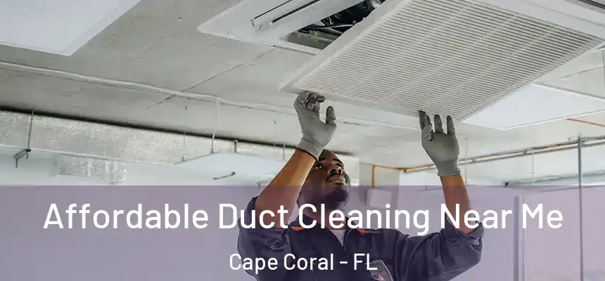 Affordable Duct Cleaning Near Me Cape Coral - FL