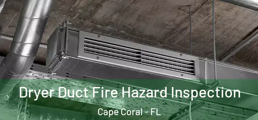 Dryer Duct Fire Hazard Inspection Cape Coral - FL