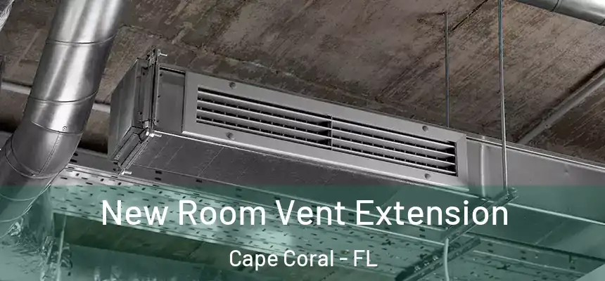  New Room Vent Extension Cape Coral - FL