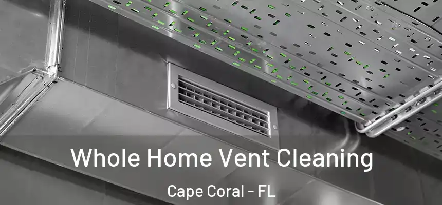 Whole Home Vent Cleaning Cape Coral - FL